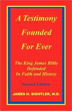 A Testimony Founded for Ever, the King James Bible Defended in Faith and History