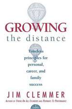 Growing the Distance: Timeless Principles for Personal, Career, and Family Success