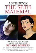 The Seth Material: The Spiritual Teacher That Launched the New Age