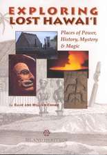 Exploring Lost Hawai'i: Places of Power, History, Mystery, & Magic