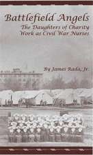 Battlefield Angels: The Daughters of Charity Work as Civil War Nurses