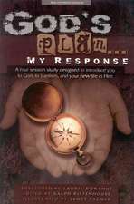 God's Plan... My Response: A Four Session Study Designed to Introduce You to God, to Baptism, and Your New Life in Him