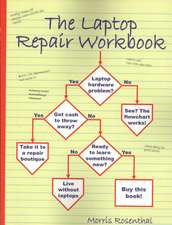 The Laptop Repair Workbook: An Introduction to Troubleshooting and Repairing Laptop Computers