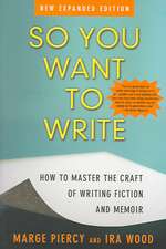 So You Want to Write: How to Master the Craft of Writing Fiction and Memoir