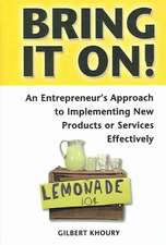 Bring It On! an Entrepreneur's Approach to Implementing New Products or Services Effectively