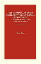 The German and Swiss Settlements of Colonial Pennsylvania: A Study of the So-Called Pennsylvania Dutch