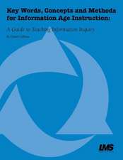 Key Words, Concepts and Methods for Information Age Instruction: A Guide to Teaching Information Inquiry