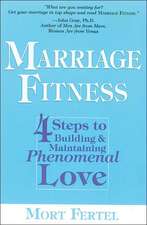 Marriage Fitness: 4 Steps to Building & Maintaining Phenomenal Love