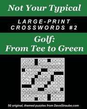 Not Your Typical Large-Print Crosswords #2 - Golf: From Tee to Green