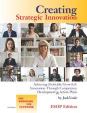 Creating Strategic Innovation 5th Edition - ESOP: Achieving Profitable Growth & Innovation Through Competency Development & Action Plans - The Workboo