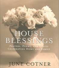 House Blessings: Prayers, Poems, and Toasts Celebrating Home and Family