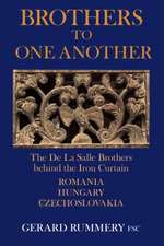 Brothers to One Another: The De La Salle Brothers Behind the Iron Curtain - Romania, Hungary, Czechoslovakia