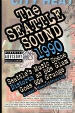 The Seattle Sound 1990: Seattle's Music Scene Distorts As 80s Glam Goes 90s Grunge