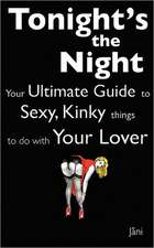 Love Coupons: Tonight's The Night ... Your Ultimate Guide to Sexy, Kinky Things to do With Your Lover (Love Coupon Style)