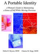 A Portable Identity: A Woman's Guide to Maintaining a Sense of Self While Moving Overseas/Revised Edition