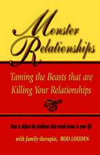 Monster Relationships: Taming the Beasts That Are Killing Your Relationships