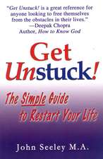 Get Unstuck! the Simple Guide to Restart Your Life