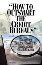 How to Outsmart The Credit Bureaus