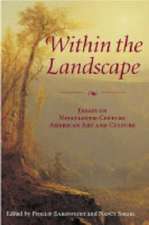 Within the Landscape – Essays on Nineteenth–Century American Art and Culture