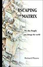 Escaping the Matrix: How We the People Can Change the World