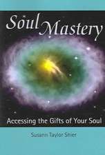 Soul Mastery: Accessing the Gifts of Your Soul