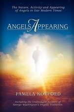 Angels Appearing: The Nature, Acitivity, and Appearing of Angels in Our Modern Times