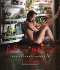 Fork Me, Spoon Me: The Sensual Cookbook