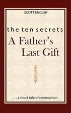 The Ten Secrets: A Father's Last Gift