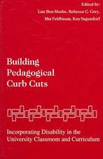 Building Pedagogical Curb Cuts: Incorporating Disability in the University Classroom and Curriculum