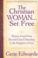 The Christian Woman Set Free: Women Freed from Second-Class Citizenship in the Kingdom of God