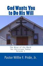 God Wants You to Do His Will: The Meat of the Word for Christians Today