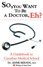 So, You Want to Be a Doctor, Eh? a Guidebook to Canadian Medical School