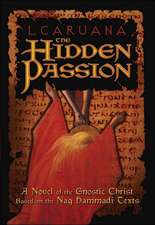 The Hidden Passion: A Novel of the Gnostic Christ Based on the Nag Hammadi Texts