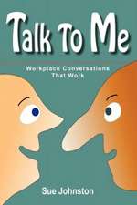 Talk to Me: Workplace Conversations That Work