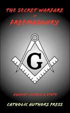 The Secret Warfare of Freemasonry Against Church and State