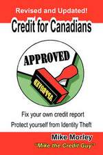 Credit for Canadians: Fix Your Own Credit Report, Protect Yourself from Identity Theft