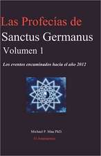 Las Profecias de Sanctus Germanus Volumen 1: Los Eventos Encaminados Hacia El Ano 2012