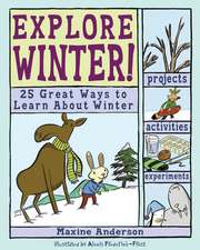 Explore Winter!: 25 Great Ways to Learn about Winter