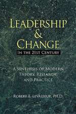 Leadership and Change in the 21st Century: A Synthesis of Modern Theory, Research, and Practice