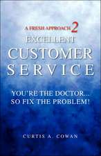 A Fresh Approach 2 Excellent Customer Service: You're the Doctor. . . So Fix the Problem!