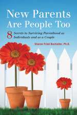 New Parents Are People, Too: 8 Secrets to Surviving Parenthood as Individuals & as a Couple