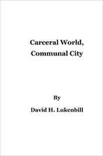 Carceral World, Communal City: Criminal Transformation, Catholic Social Teaching, Deep Knowledge Leadership and Communal Reentry