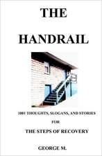 The Handrail: An Aid to Recovery from Alcohol And/Or Narcotics Addiction