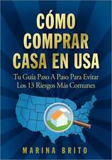 Como Comprar Casa En USA: Tu Guia, Paso a Paso, Para Evitar Los 13 Riesgos Mas Comunes (Your Step-By-Step Guide to Buying a Home)