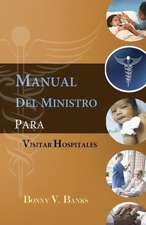 Manual del Ministro Para Visitar Hospitales: Essays on the Dynamics of Values, Communication, Spirituality and Power in Leadership