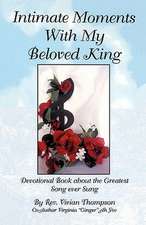 Intimate Moments with My Beloved King: Devotional Book about the Greatest Song Ever Sung