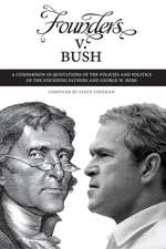 Founders v. Bush: A Comparison in Quotations of the Policies and Politics of the Founding Fathers and George W. Bush