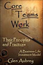 Core Teams Work Their Principles and Practices