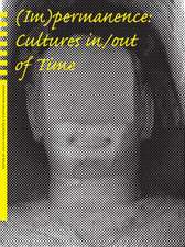 (Im)permanence – Cultures in/out of Time