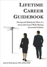 Lifetime Career Guidebook: Having and Making the Most of a Successful Career While Raising Successful Children